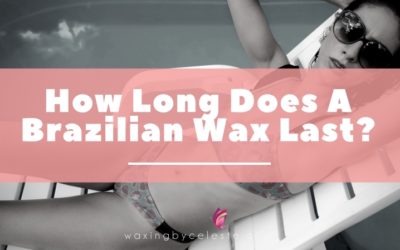 How Long Does A Brazilian Wax Last?