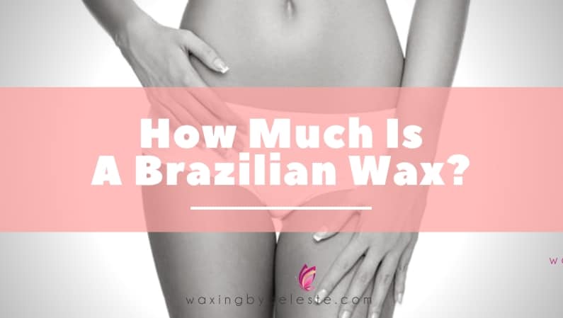 How Much Is A Brazilian Wax What Should You Pay For A Brazilian